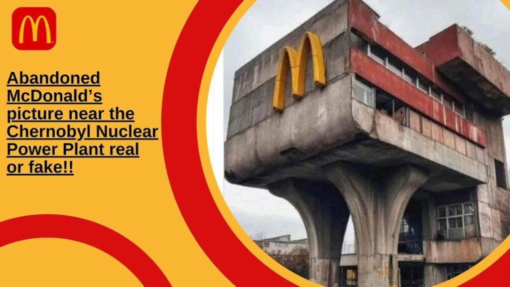 Abandoned McDonald’s picture near Chernobyl Nuclear Power Plant real or fake?
